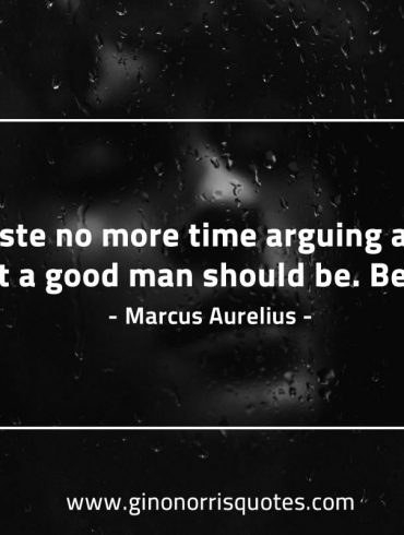Waste no  more time arguing about MarcusAureliusQuotes